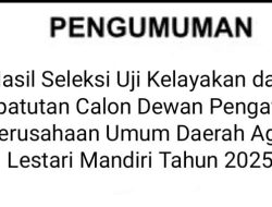 Hasil Seleksi Uji Kelayakan dan Kepatutan Calon Dewan Pengawas Perusahaan Umum Daerah Agro Lestari Mandiri Tahun 2025