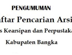 Pengumuman Daftar Pencarian Arsip Dinas Kearsipan dan Perpustakaan Kab Bangka